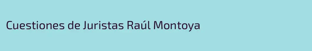 Cuestiones de Juristas Raúl Montoya